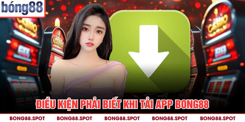 Điều kiện phải biết khi tải app bong88