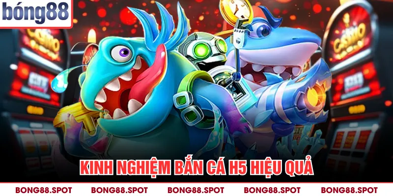 Kinh nghiệm bắn cá H5 hiệu quả