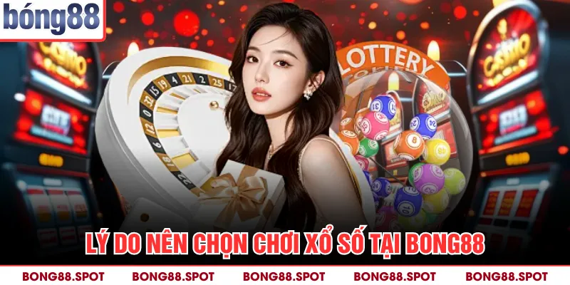 Lý do nên chọn chơi xổ số tại bong88