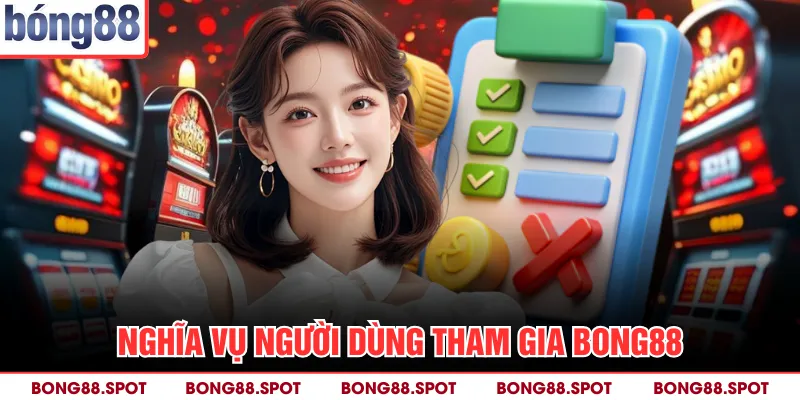 Nghĩa vụ người dùng tham gia Bong88