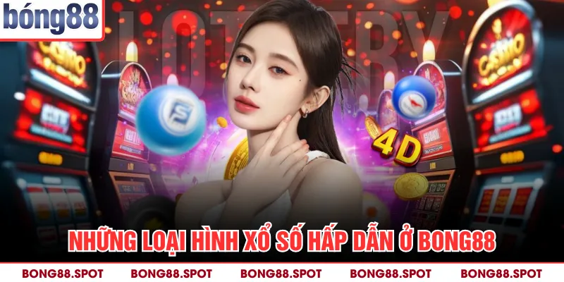 Những loại hình xổ số hấp dẫn ở Bong88