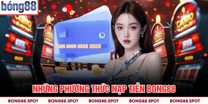 Những phương thức nạp tiền bong88
